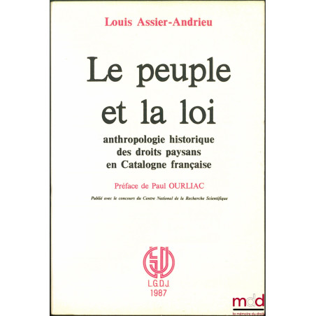 LE PEUPLE ET LA LOI, Anthropologie historique des droits paysans en catalogne française, Préface de Paul Ourliac