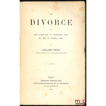 – LE DIVORCE ET LES LOIS DU 27 JUILLET 1884 ET DU 18 AVRIL 1886 ;– LA NOUVELLE PROCÉDURE DU DIVORCE ET LA LOI DU 18 AVRIL 18...