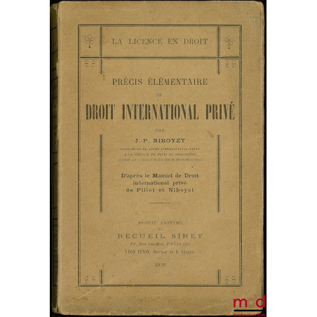 PRÉCIS ÉLÉMENTAIRE DE DROIT INTERNATIONAL PRIVÉ D’après le Manuel de Droit international prive de Pillet et Niboyet, coll. La...