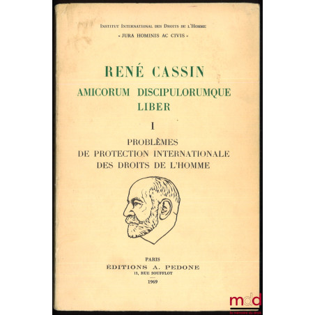 RENÉ CASSIN AMICORUM DISCIPULORUMQUE LIBER :t. I : Problèmes de protection internationale des droits de l’homme (manque t. I...