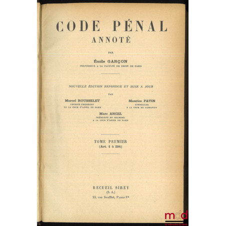 CODE PÉNAL ANNOTÉ, Nouvelle édition refondue et mise à jour par Marcel Rousselet, Maurice Patin et Marc Ancel, t. I : Art. 1 ...