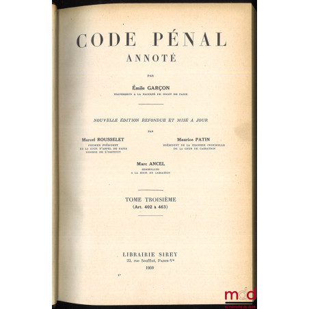 CODE PÉNAL ANNOTÉ, Nouvelle édition refondue et mise à jour par Marcel Rousselet, Maurice Patin et Marc Ancel, t. I : Art. 1 ...