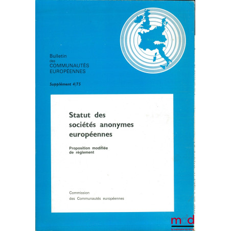 BULLETIN DES COMMUNAUTÉS EUROPÉENNES, SUPPLÉMENT 4/75 : STATUT DES SOCIÉTÉS ANONYMES EUROPÉENNES, PROPOSITION MODIFIÉE DE RÈG...