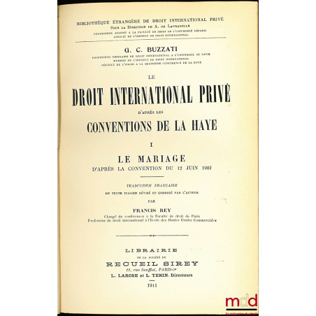 LE DROIT INTERNATIONAL PRIVÉ D’APRÈS LES CONVENTIONS DE LA HAYE, traduction par Francis Rey, t. I [seul] - LE MARIAGE d’après...