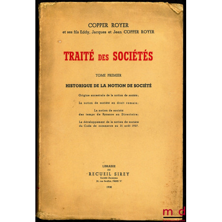 TRAITÉ DES SOCIÉTÉS, t. I [seul] : Historique de la notion de société, origine ancestrale de la notion de société, La notion ...