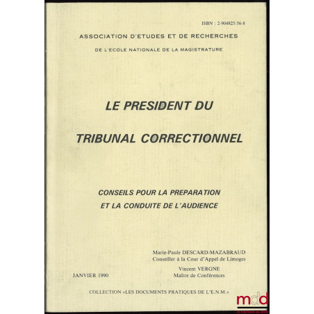 LE PRÉSIDENT DU TRIBUNAL CORRECTIONNEL, Conseils pour la préparation et la conduite de l’audience, Coll. Les documents pratiq...