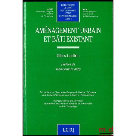 AMÉNAGEMENT URBAIN ET BÂTI EXISTANT, Préface de Jean-Bernard Auby, Bibl. de Droit de l’Urbanisme et de l’Environnement, t. 4
