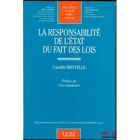 LA RESPONSABILITÉ DE L’ÉTAT DU FAIT DES LOIS, Préface de Yves Gaudemet, Bibl. de droit Public, t. 236