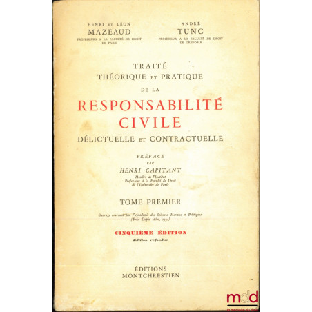 TRAITÉ THÉORIQUE ET PRATIQUE DE LA RESPONSABILITÉ CIVILE DÉLICTUELLE ET CONTRACTUELLE, Préface de Henri Capitant, t. I [seul]...