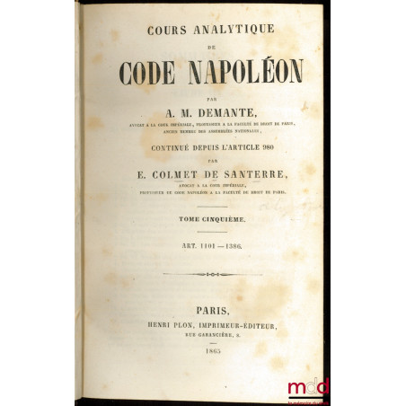 COURS ANALYTIQUE DE CODE NAPOLÉON continué depuis l’article 980 par E. Colmet de Santerre, t. V [seul] : Art. 1101-1386, Des ...