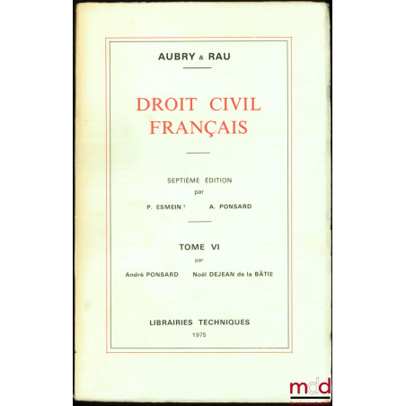 DROIT CIVIL FRANÇAIS, 7e éd. par Paul ESMEIN et A. PONSARD, t. VI : CONTRAT CIVILS DIVERS - QUASI-CONTRATS - RESPONSABILITÉ C...