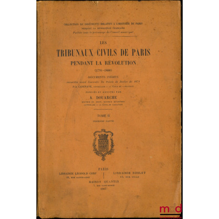 LES TRIBUNAUX CIVILS DE PARIS PENDANT LA RÉVOLUTION (1791-1800), Documents inédits recueillis avant l’incendie du Palais de J...