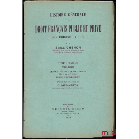 HISTOIRE GÉNÉRALE DU DROIT FRANÇAIS PUBLIC ET PRIVÉ DES ORIGINES À 1815, t. II [seul], 1er fasc. : Période féodale et coutumi...