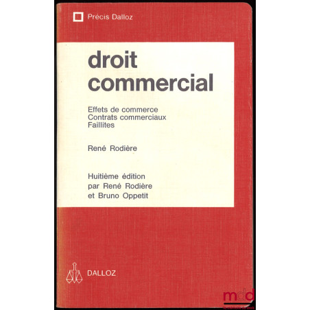 DROIT COMMERCIAL : Effets de commerce - Contrats commerciaux - Faillites, 8ème éd., coll. Précis Dalloz