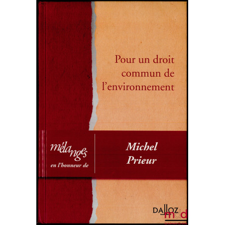 POUR UN DROIT COMMUN DE L’ENVIRONNEMENT, Mélanges en l’honneur de Michel PRIEUR