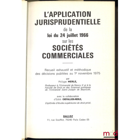 L’APPLICATION JURISPRUDENTIELLE DE LA LOI DU 24 JUILLET 1966 SUR LES SOCIÉTÉS COMMERCIALES, Recueil exhaustif et méthodique d...