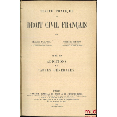 TRAITÉ PRATIQUE DE DROIT CIVIL FRANÇAIS, t. XIV [seul] : Additions et tables générales