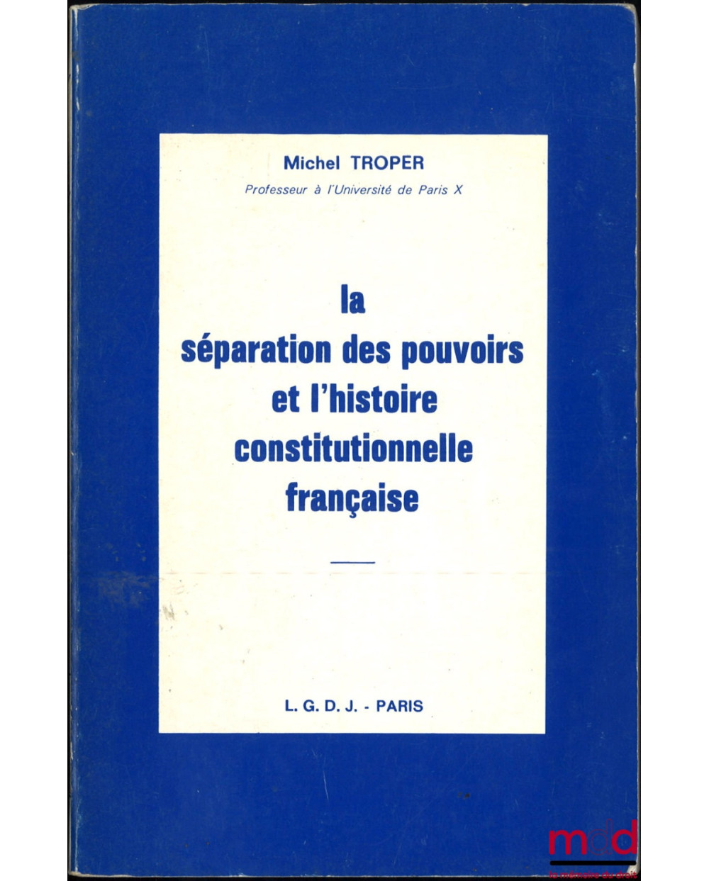 LA SÉPARATION DES POUVOIRS ET L’HISTOIRE CONSTITUTIONNELLE FRANÇAISE