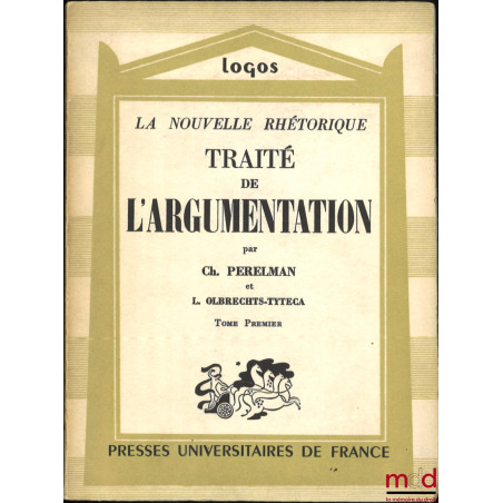 TRAITÉ DE L’ARGUMENTATION, La Nouvelle Rhétorique, coll. Logos Introduction aux études philosophiques