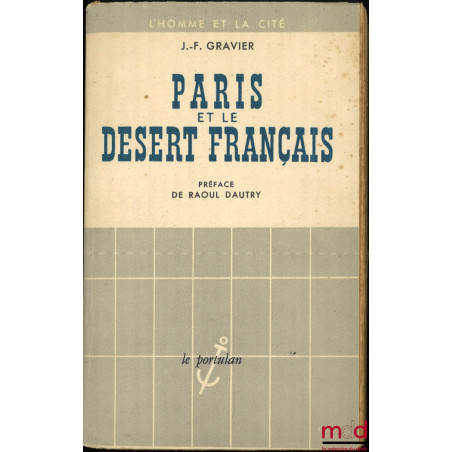 PARIS ET LE DÉSERT FRANÇAIS, Décentralisation - Équipement - Population, Préface de Raoul Dautry