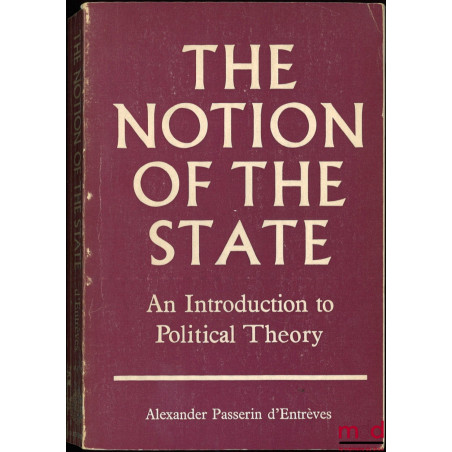 THE NOTION OF THE STATE, AN INTRODUCTION TO POLITICAL THEORY