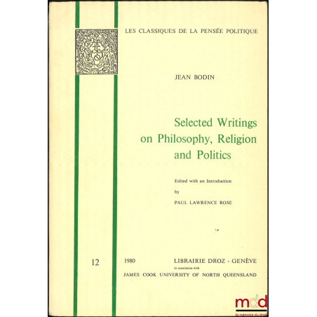 JEAN BODIN, SELECTED WRITINGS ON PHILOSOPHY, RELIGION AND POLITICS, Edited with an Introduction by Paul Lawrence Rose, coll. ...
