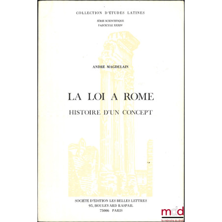 LA LOI À ROME, HISTOIRE D’UN CONCEPT, Coll. d’études latines, Série scientifique, Fascicule XXXIV