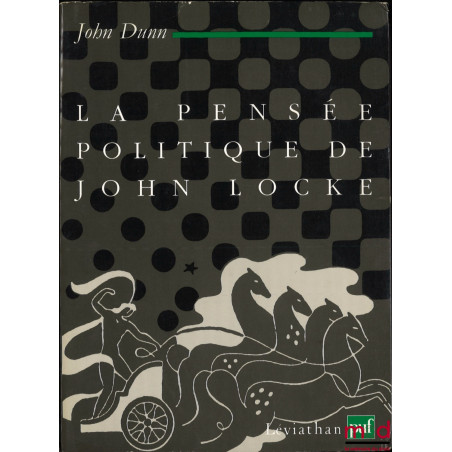 LA PENSÉE POLITIQUE DE JOHN LOCKE, Une présentation historique de la thèse exposée dans les Deux traités du gouvernement, tra...