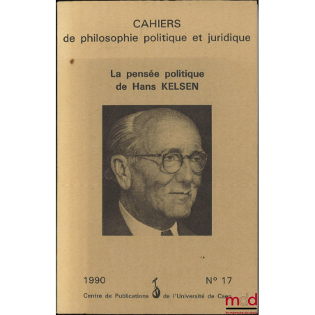 LA PENSÉE POLITIQUE DE HANS KELSEN, coll. Cahiers de philosophie politique et juridique, n° 17