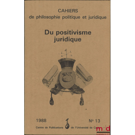 DU POSITIVISME JURIDIQUE, coll. Cahiers de philosophie politique et juridique, n° 13