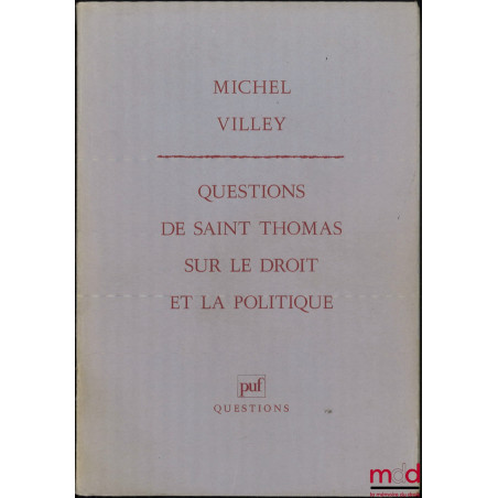 QUESTIONS DE SAINT THOMAS SUR LE DROIT ET LA POLITIQUE, ou LE BON USAGE DES DIALOGUES, coll. Questions