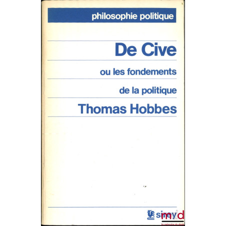 DE CIVE OU LES FONDEMENTS DE LA POLITIQUE, Traduction de Samuel Sorbière, Présentation par Raymond Polin, Pub. de la Sorbonne...