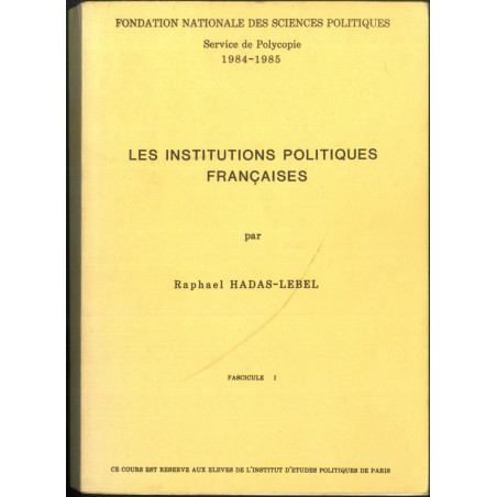 LES INSTITUTIONS POLITIQUES FRANÇAISES, Fondation nationale de Sciences Politique, Service de Polycopie, 1984-1985