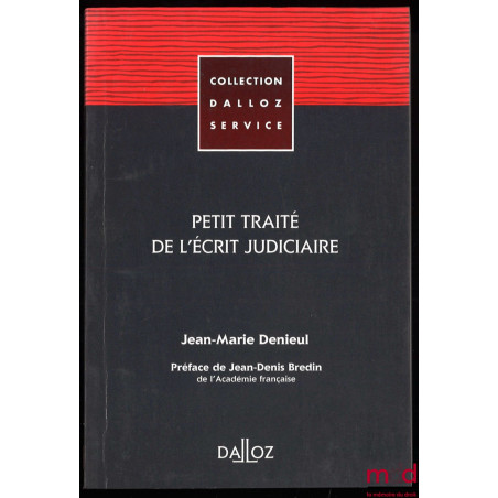PETIT TRAITÉ DE L’ÉCRIT JUDICIAIRE, Préface de Jean-Denis Bredin, coll. Dalloz service