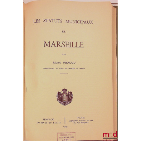 LES STATUTS MUNICIPAUX DE MARSEILLE ;COLLECTION DE TEXTES pour servir à L’HISTOIRE DE LA PROVENCE, publiée sous les auspices...