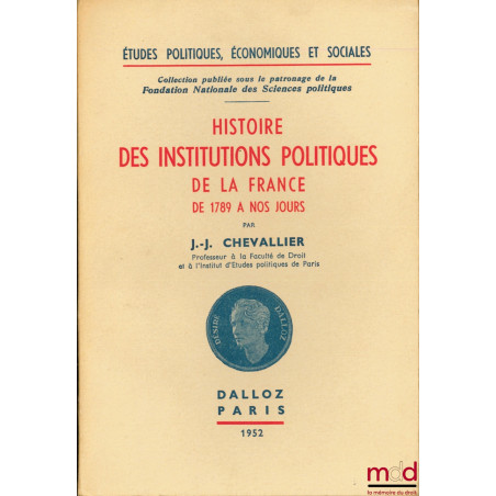 HISTOIRE DES INSTITUTIONS ET DES RÉGIMES POLITIQUES DE LA FRANCE DE 1789 À NOS JOURS, coll. Études politiques économiques et ...