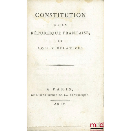 CONSTITUTION DE LA RÉPUBLIQUE FRANÇAISE ET LOIS Y RELATIVES