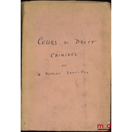 COURS DE DROIT CRIMINEL, FAIT À LA FACULTÉ DE DROIT DE PARIS, 3e éd. revue, corrigée et augmentée