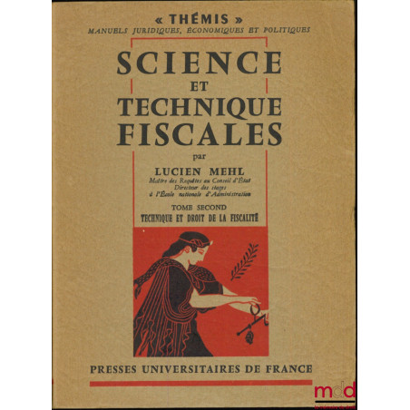 SCIENCE ET TECHNIQUES FISCALES, t. I : Éléments de science fiscale ; t. II : Technique et droit de la fiscalité, coll. Thémis