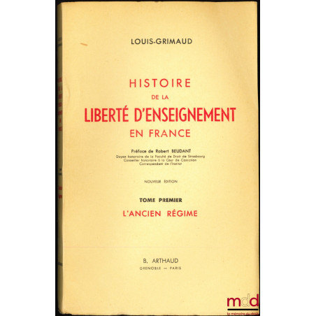 HISTOIRE DE LA LIBERTÉ D’ENSEIGNEMENT EN FRANCE, t. I : L’Ancien régime, Préface de Robert Beudant ; t. II : La Révolution ; ...