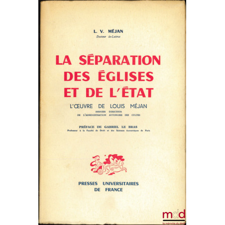 LA SÉPARATION DES ÉGLISES ET DE L’ÉTAT, l’œuvre de Louis Méjan, dernier directeur de l’administration autonome des cultes, Pr...