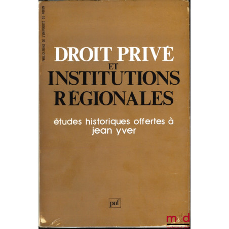 DROIT PRIVÉ ET INSTITUTIONS RÉGIONALES, Études historiques offertes à Jean Yver, publications de l’Université de Rouen