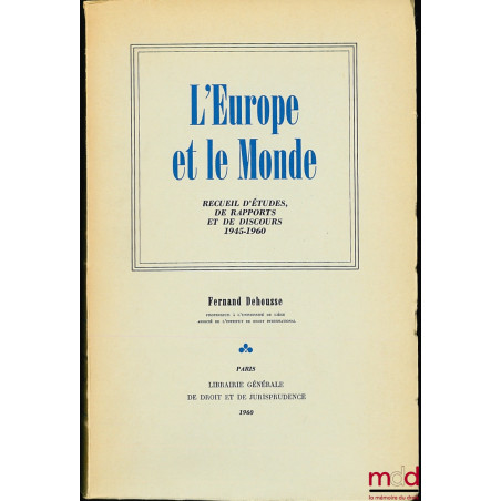 L’EUROPE ET LE MONDE, Recueil d’études, de rapports et de discours 1945 - 1960