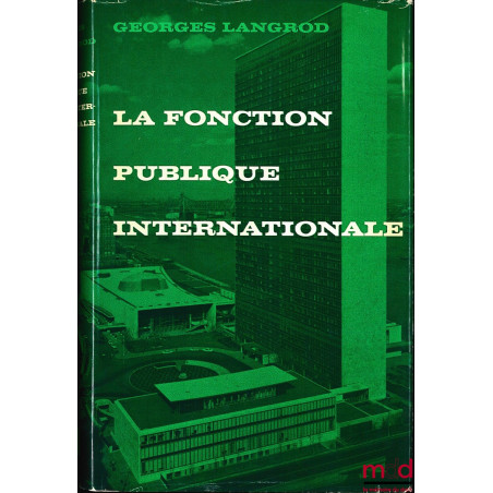 LA FONCTION PUBLIQUE INTERNATIONALE, sa genèse, son essence, son évolution, Préface de Paul Guggenheim