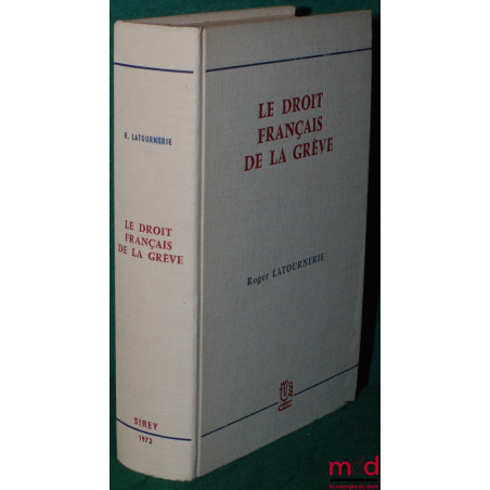 LE DROIT FRANÇAIS DE LA GRÈVE. Étude théorique et pratique