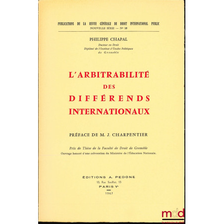 L’ARBITRABILITÉ DES DIFFÉRENDS INTERNATIONAUX, Préface de M. J. Charpentier, Publications de la revue de droit international ...