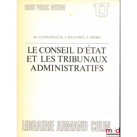 LE CONSEIL D’ÉTAT ET LES TRIBUNAUX ADMINISTRATIFS, coll. U, Droit public interne, dirigée par Georges Vedel, Préface de René ...