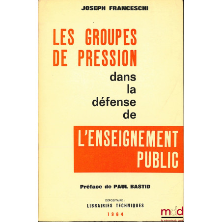 LES GROUPES DE PRESSION DANS LA DÉFENSE DE L’ENSEIGNEMENT PUBLIC, Préface de Paul Bastid