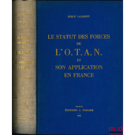 LE STATUT DES FORCES DE L’O.T.A.N. ET SON APPLICATION EN FRANCE, Préface de M. Charles Rousseau