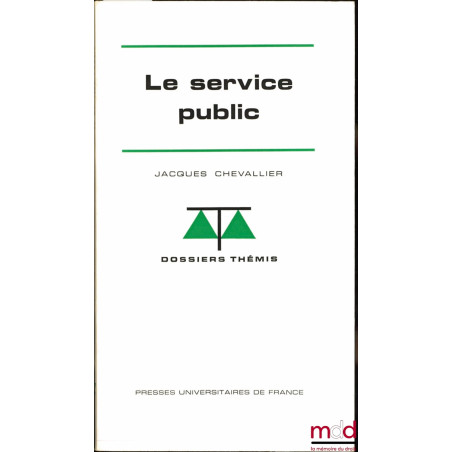 LE SERVICE PUBLIC coll. Dossiers Thémis, série Institutions administratives